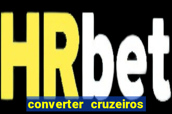 converter cruzeiros para real